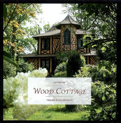 Wood cottage : histoire d'une demeure