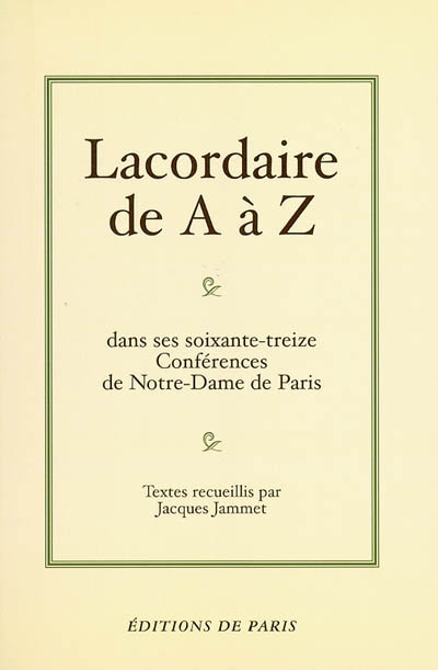 Lacordaire de A à Z dans ses soixante-treize conférences de Notre-Dame de Paris