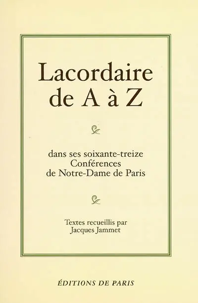 Lacordaire de A à Z dans ses soixante-treize conférences de Notre-Dame de Paris