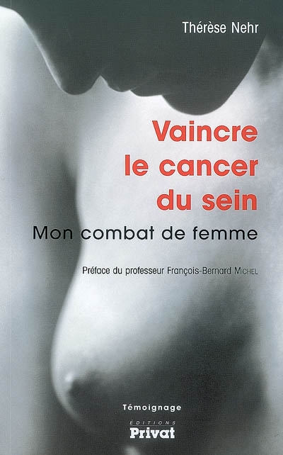 vaincre le cancer du sein : mon combat de femme : témoignage