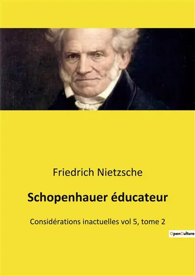Schopenhauer éducateur : Considérations inactuelles vol 5, tome 2