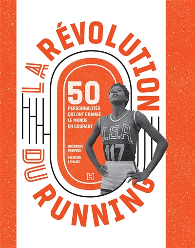 La révolution du running : 50 personnalités qui ont changé le monde en courant