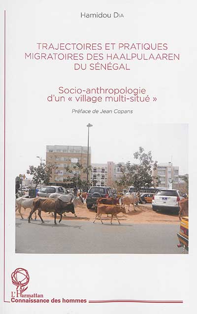 Trajectoires et pratiques migratoires des Haalpulaaren du Sénégal : socio-anthropologie d'un village multi-situé