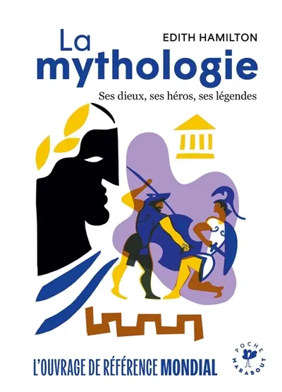 La mythologie : ses dieux, ses héros, ses légendes
