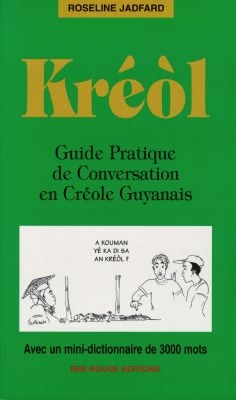 Kréol : guide pratique de conversation en créole guyanais : avec un mini dictionnaire de 3000 mots