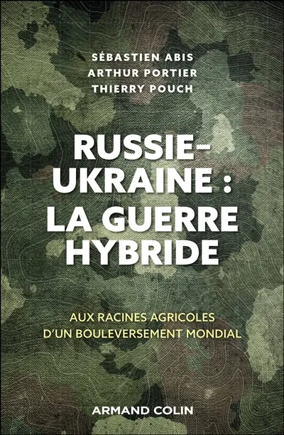 Russie-Ukraine : la guerre hybride : aux racines agricoles d'un bouleversement mondial