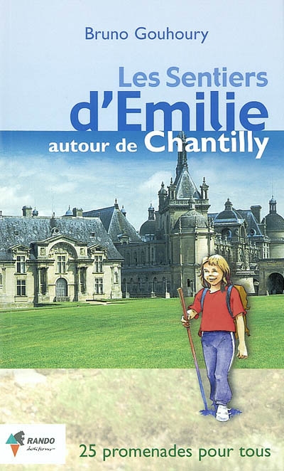 Les sentiers d'Emilie autour de Chantilly : 25 promenades très faciles pour tous