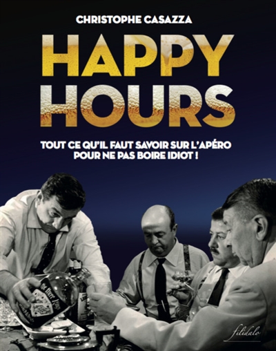 Happy hours : tout ce qu'il faut savoir sur l'apéro pour ne pas boire idiot !