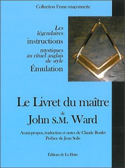 Le livret du maître de John S.M. Ward : les légendaires instructions mystiques au rituel anglais de style émulation