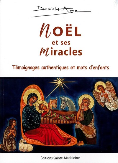 Noël et ses miracles : 76 témoignages authentiques et 30 mots d'enfants