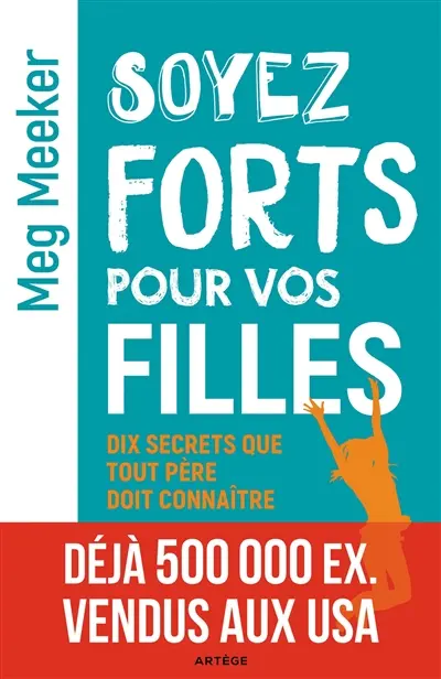Soyez forts pour vos filles : dix secrets que tout bon père doit connaître
