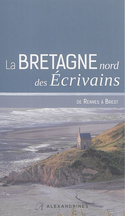 La Bretagne nord des écrivains : de Rennes à Brest
