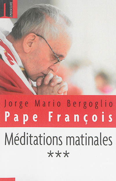 Méditations matinales. Vol. 3. Homélies à sainte Marthe : 3 février 2014-7 juillet 2014