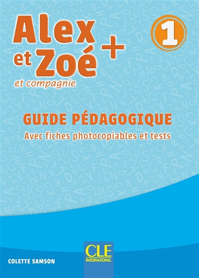 Alex et Zoé et compagnie + 1 : guide pédagogique : avec fiches photocopiables et tests