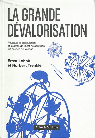 La grande dévalorisation : pourquoi la spéculation et la dette de l’Etat ne sont pas les causes de la crise