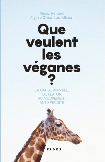 Que veulent les véganes ? : La cause animale, de Platon au mouvement antispéciste