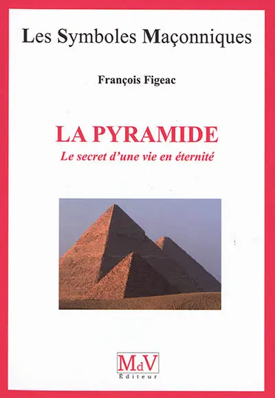 La pyramide : le secret d'une vie en éternité