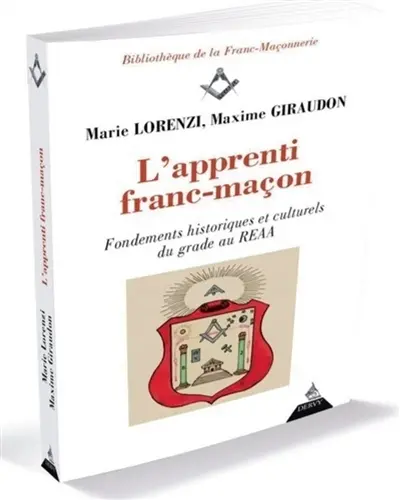 L'éternel apprenti ou L'intelligence des mystères : aux sources historiques et culturelles du REAA : étude des rituels maçonniques au premier degré