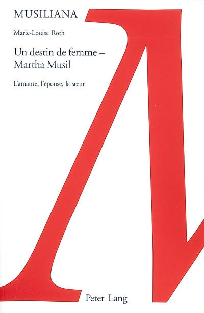 Un destin de femme, Martha Musil : l'amante, l'épouse, la soeur