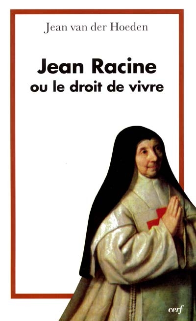 Jean Racine ou Le droit de vivre