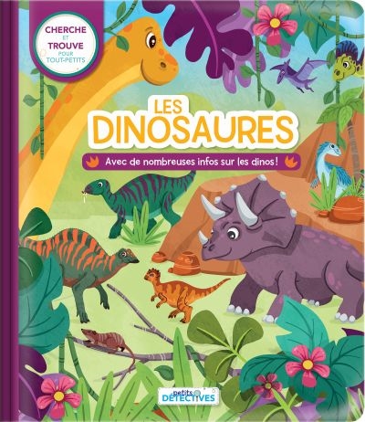Petits détectives : Les dinosaures : Cherche et trouve pour tout-petits. Avec de nombreuses infos sur les dinos !