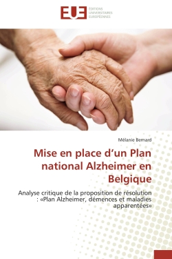 Mise en place d'un Plan national Alzheimer en Belgique : Analyse critique de la proposition de résolution : «Plan Alzheimer, démences et maladies apparentées