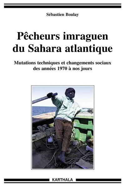 Pêcheurs imraguen du Sahara atlantique : mutations techniques et changements sociaux des années 1970 à nos jours