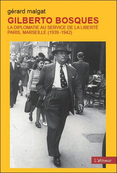Gilberto Bosques, la diplomatie au service de la liberté : Paris, Marseille (1939-1942)