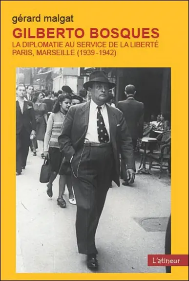 Gilberto Bosques, la diplomatie au service de la liberté : Paris, Marseille (1939-1942)
