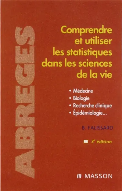 Comprendre et utiliser les statistiques dans les sciences de la vie : médecine, biologie, recherche clinique, épidémiologie...
