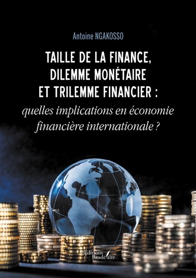 Taille de la finance, dilemme monétaire et trilemme financier : quelles implications en économie fin