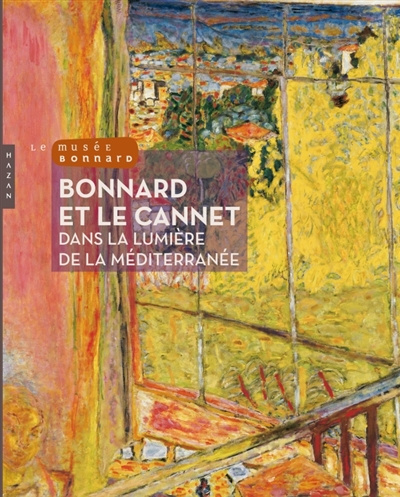 Bonnard et Le Cannet : dans la lumière de la Méditerranée : exposition, Le Cannet, Musée Bonnard, à partir du 22 juin 2011