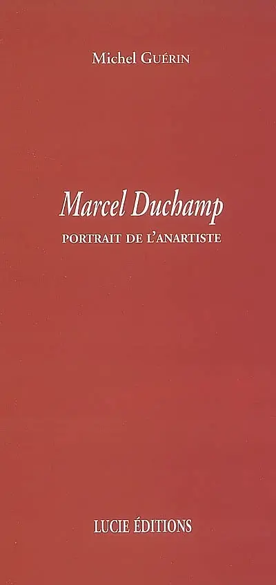 Marcel Duchamp : portrait de l'anartiste