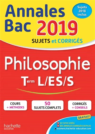 Philosophie terminales L, ES, S : annales bac 2019, sujets et corrigés, sujets 2018 inclus