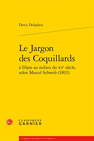 Le jargon des Coquillars : à Dijon au milieu du XVe siècle, selon Marcel Schwob, 1892