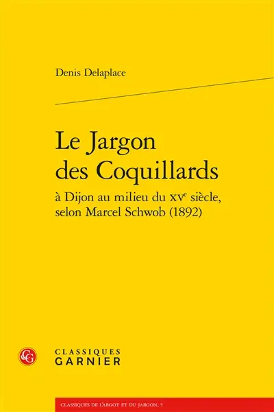 Le jargon des Coquillars : à Dijon au milieu du XVe siècle, selon Marcel Schwob, 1892