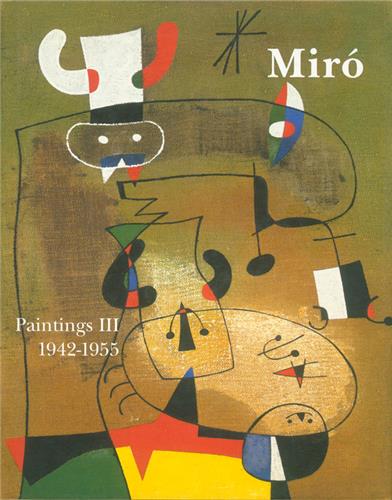 joan miro : catalogue raisonné, paintings. vol. 3. 1942-1955