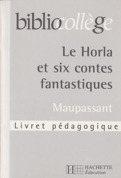 Le Horla et six contes fantastiques, Maupassant : livret pédagogique