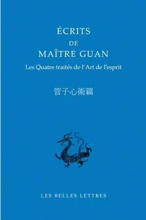 Ecrits de maître Guan : les quatre traités de l'art de l'esprit