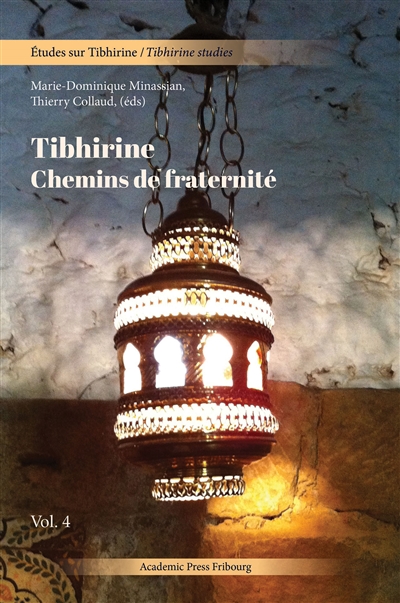 Etudes sur Tibhirine. Vol. 4. Tibhirine : chemins de fraternité. Tibhirine studies. Vol. 4. Tibhirine : chemins de fraternité