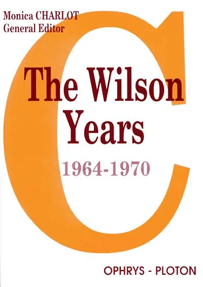 The Wilson years 1964-1970. Les années Wilson 1964-1970 : enjeux et débats