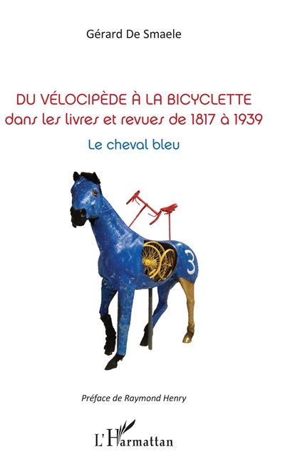 Du vélocipède à la bicyclette dans les livres et revues de 1817 à 1939 : le cheval bleu