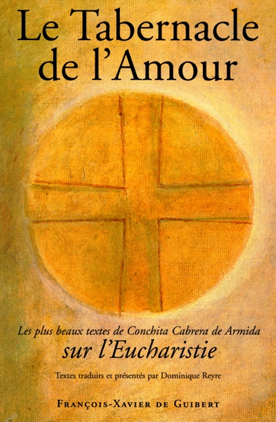 le tabernacle de l'amour : les plus beaux textes de conchita cabrera de armida sur l'eucharistie