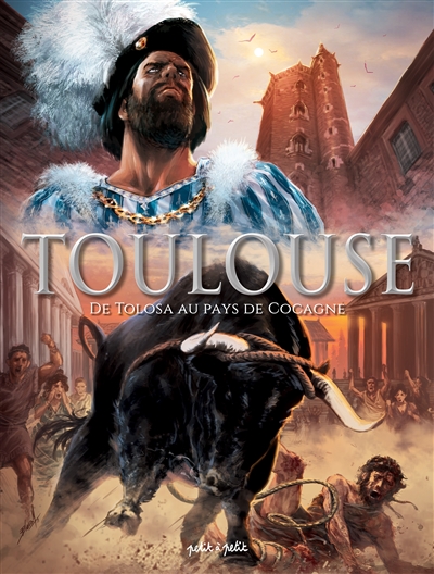 Toulouse en BD. Vol. 1. De Tolosa au pays de Cocagne : du IIIe siècle av. J.-C. à 1561