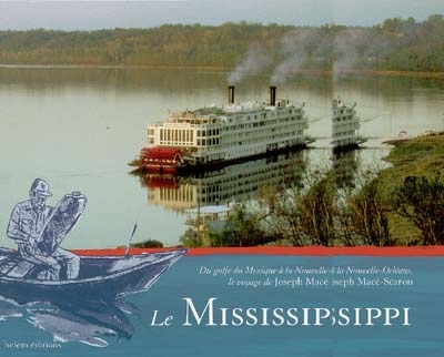 Le Mississippi : du golfe du Mexique à La Nouvelle-Orléans, le voyage de Joseph Macé-Scaron