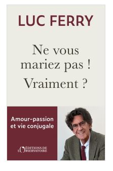 Ne vous mariez pas ! Vraiment ? : amour-passion & vie conjugale