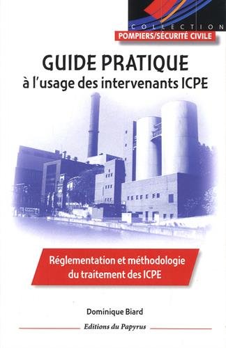 Guide pratique à l'usage des intervenants ICPE : réglementation et méthodologie du traitement des ICPE