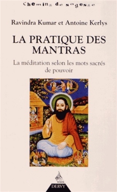 La pratique des mantras : la méditation selon les mots sacrés de pouvoir
