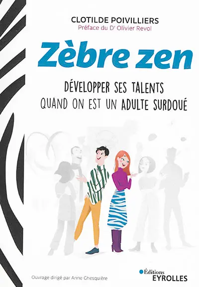 Zèbre zen : développer ses talents quand on est un adulte surdoué