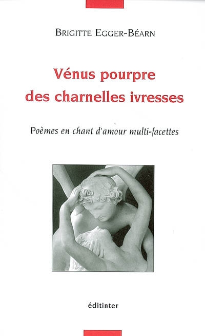 Vénus pourpre des charnelles ivresses : poèmes en chant d'amour multi-facettes